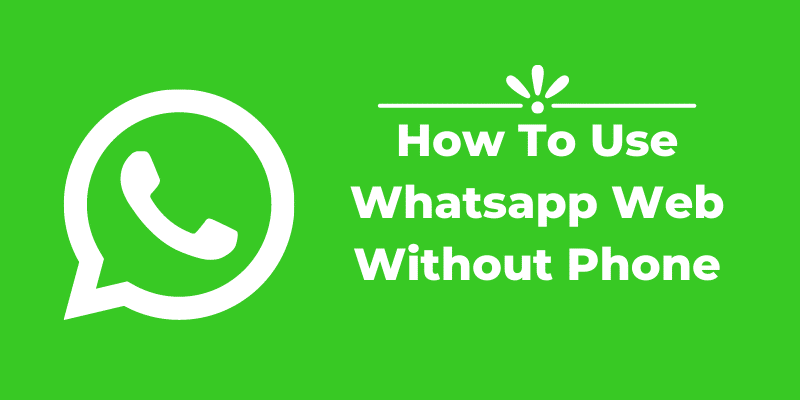 How To Use Whatsapp Web Without Phone