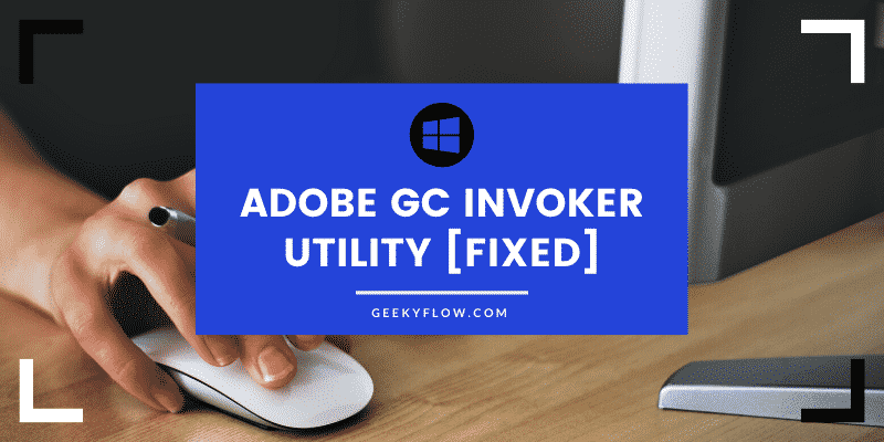 [Solved] What is Adobe GC Invoker Utility? – GeekyFlow