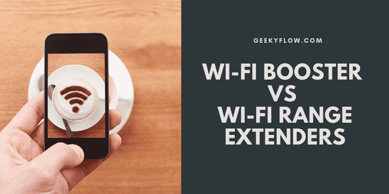 Wi-Fi Booster vs Wi-Fi Range Extenders