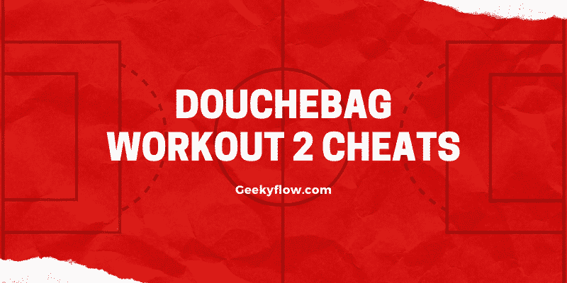 Douchebag Workout 2 Cheats