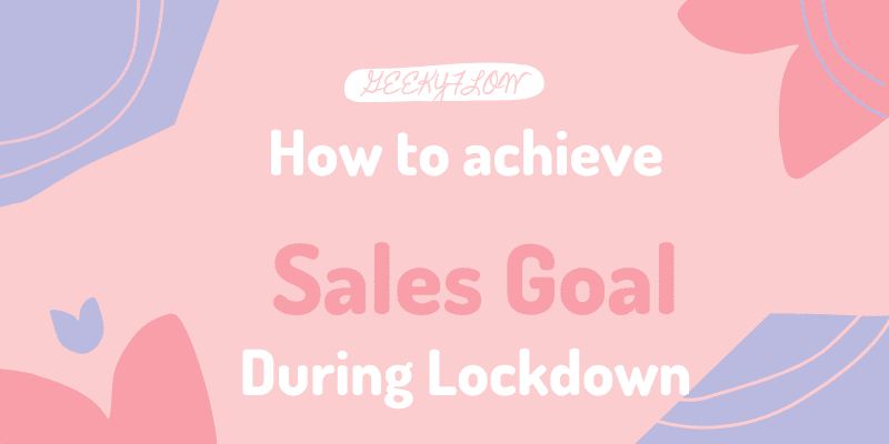 How to Achieve your Sales Goal During Lockdown?