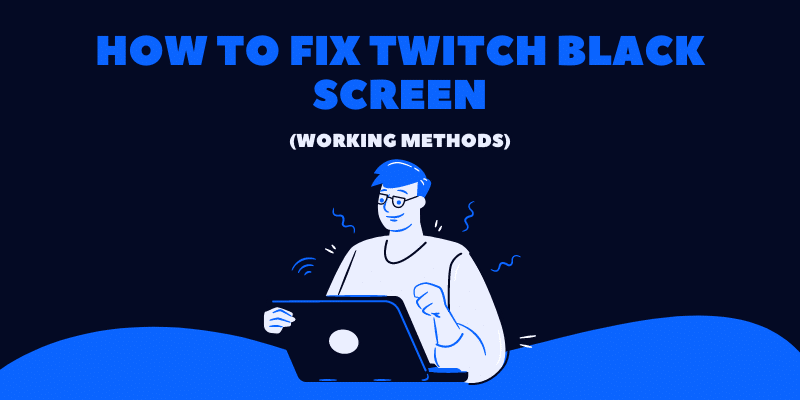 How to Fix Twitch Black Screen
