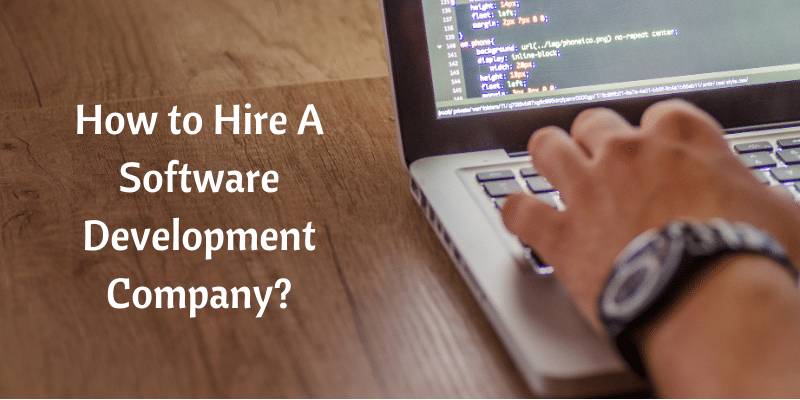How to Hire A Software Development Company? [8 Tips]