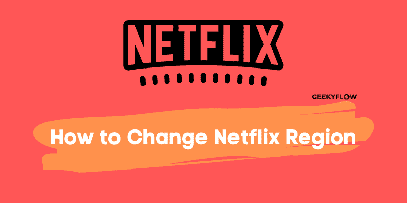 How to Change Netflix Region – 3 Simple Ways