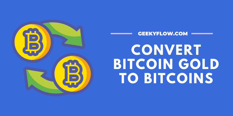 How to Convert Bitcoin Gold to Bitcoins Easily