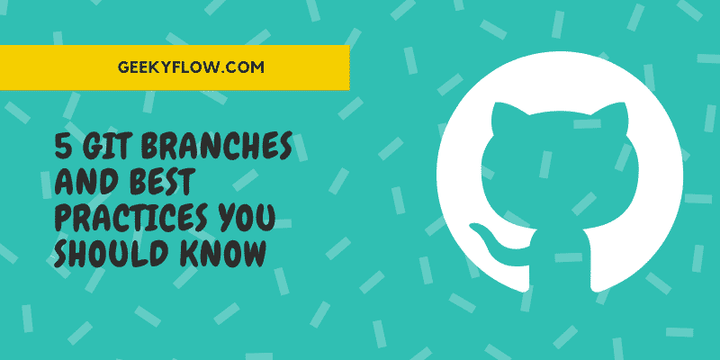 5 Git Branches and Best Practices You Should Know