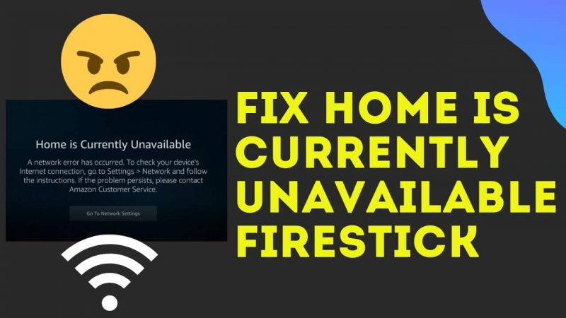 Firestick Home Is Currently Unavailable – 5 Ways to Fix