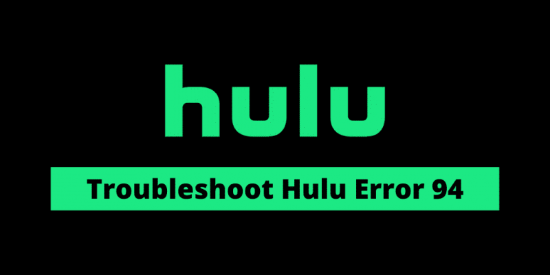 Hulu Error 94 – 6 Possible Ways to Fix It