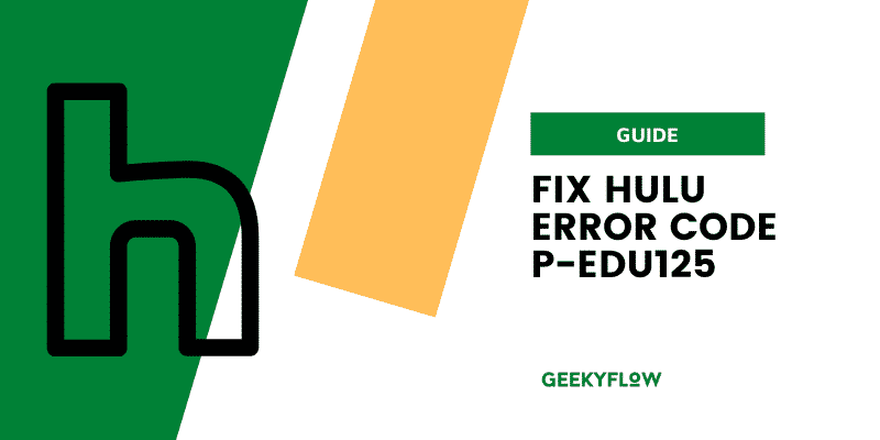 Fix Hulu error code p-edu125: Easy Method