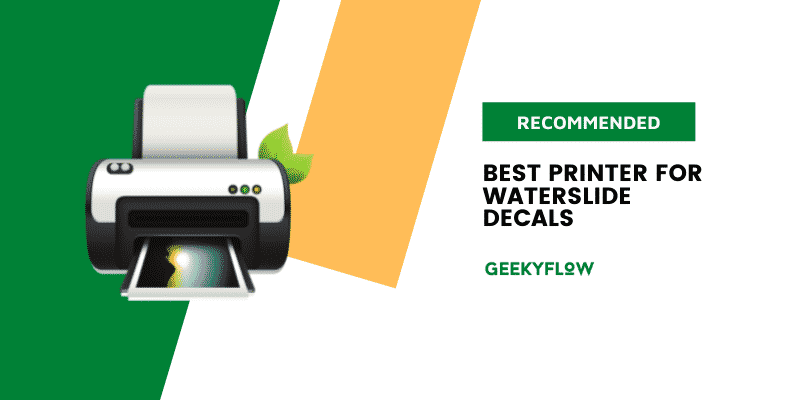 7 Best Printer For Waterslide Decals: Only the Best