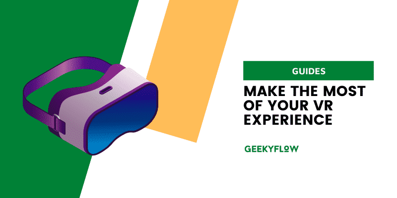 Make the most of your VR experience – let’s see how!