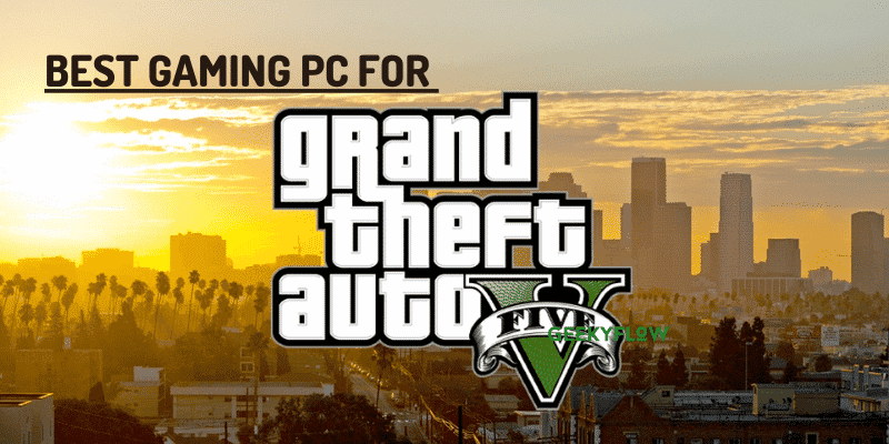 7 Best Gaming PC for GTA 5